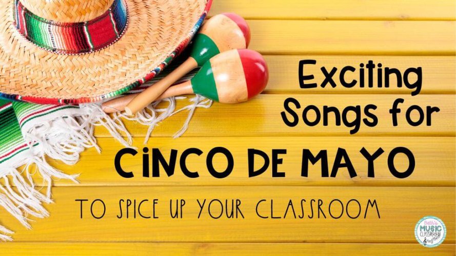 3 exciting cinco de mayo songs to spice up your classroom beth s